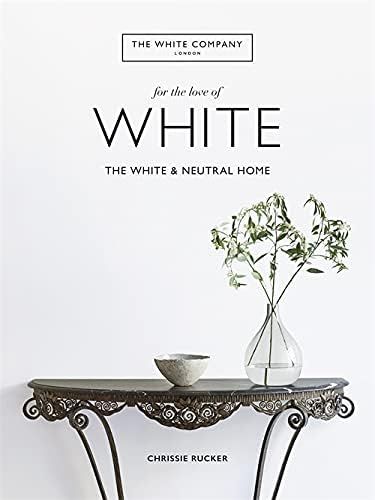 The White Company, For the Love of White: The White & Neutral Home | Amazon (UK)