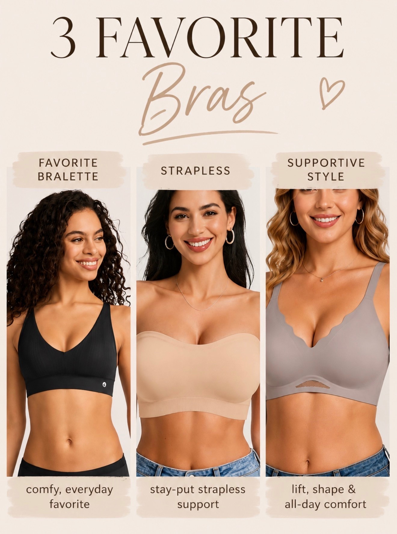 My three favorite bras dependent on style. Jockey bralettes have been my favorite for YEARS. Sewn in padding and super comfortable.
The only strapless style I’ve found that stays in place. 
Always have to have a classic supportive/lifting style.

#LTKOver40