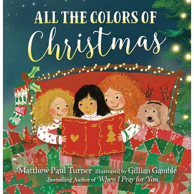 All the Colors of Christmas - by Matthew Paul Turner (Hardcover) | Target