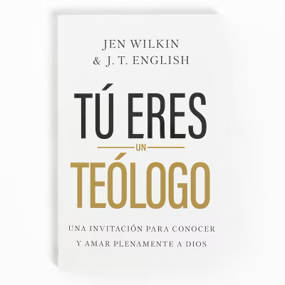 Tú Eres Un Teólogo - by  Jen Wilkin & J T English (Paperback) | Target