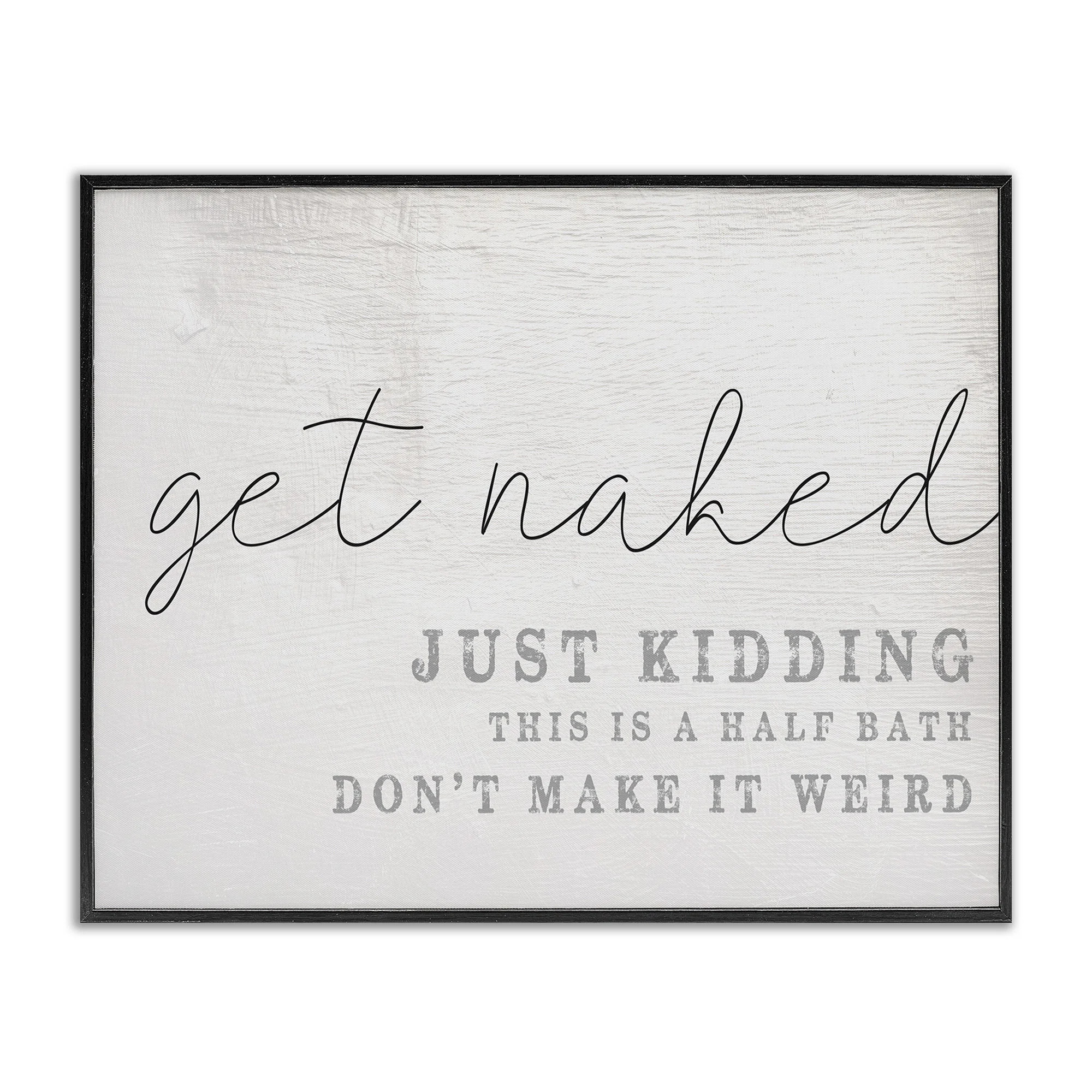 Get Naked This Is A Half Bath by Daphne Polselli - Textual Art Print | Wayfair North America