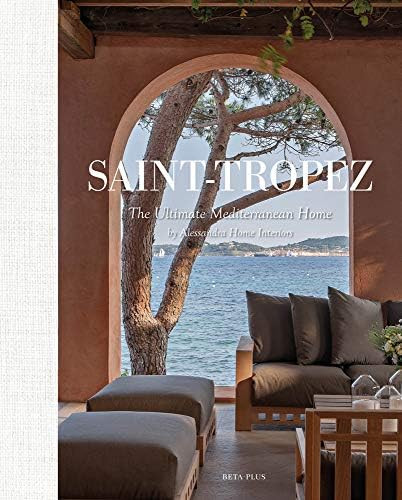 Saint-Tropez: The Ultimate Mediterranean Home by Alessandra Home Interiors (English and French Editi | Amazon (US)