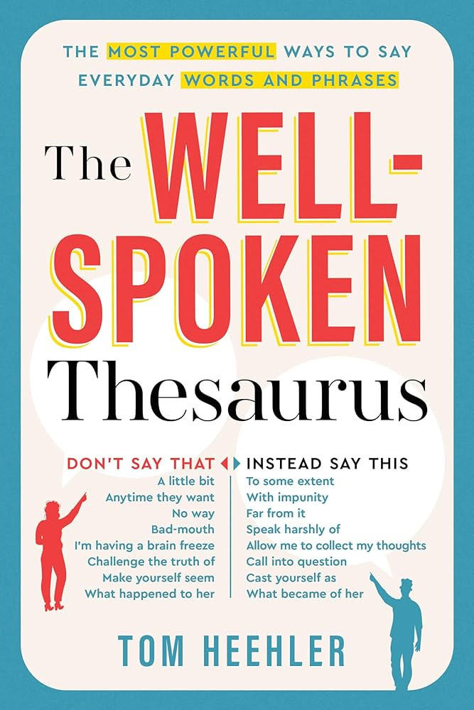 The Well-Spoken Thesaurus: The Most Powerful Ways to Say Everyday Words and Phrases (A Vocabulary... | Amazon (US)