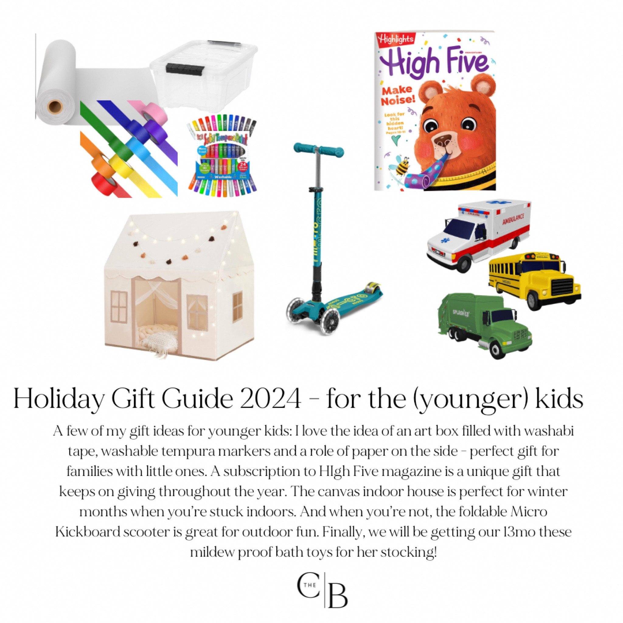 A few of my gift ideas for younger kids: I love the idea of an art box filled with washabi tape, washable tempura markers and a role of paper on the side - perfect gift for families with little ones. A subscription to HIgh Five magazine is a unique gift that keeps on giving throughout the year. The canvas indoor house is perfect for winter months when you’re stuck indoors. And when you’re not, the foldable Micro Kickboard scooter is great for outdoor fun. Finally, we will be getting our 13mo these mildew proof bath toys for her stocking!

#LTKkids #LTKGiftGuide #LTKHoliday
