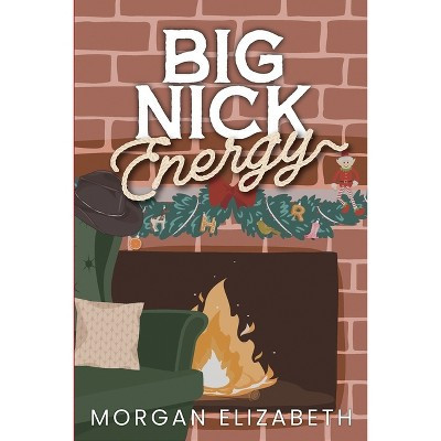Big Nick Energy - by  Morgan Elizabeth (Paperback) | Target