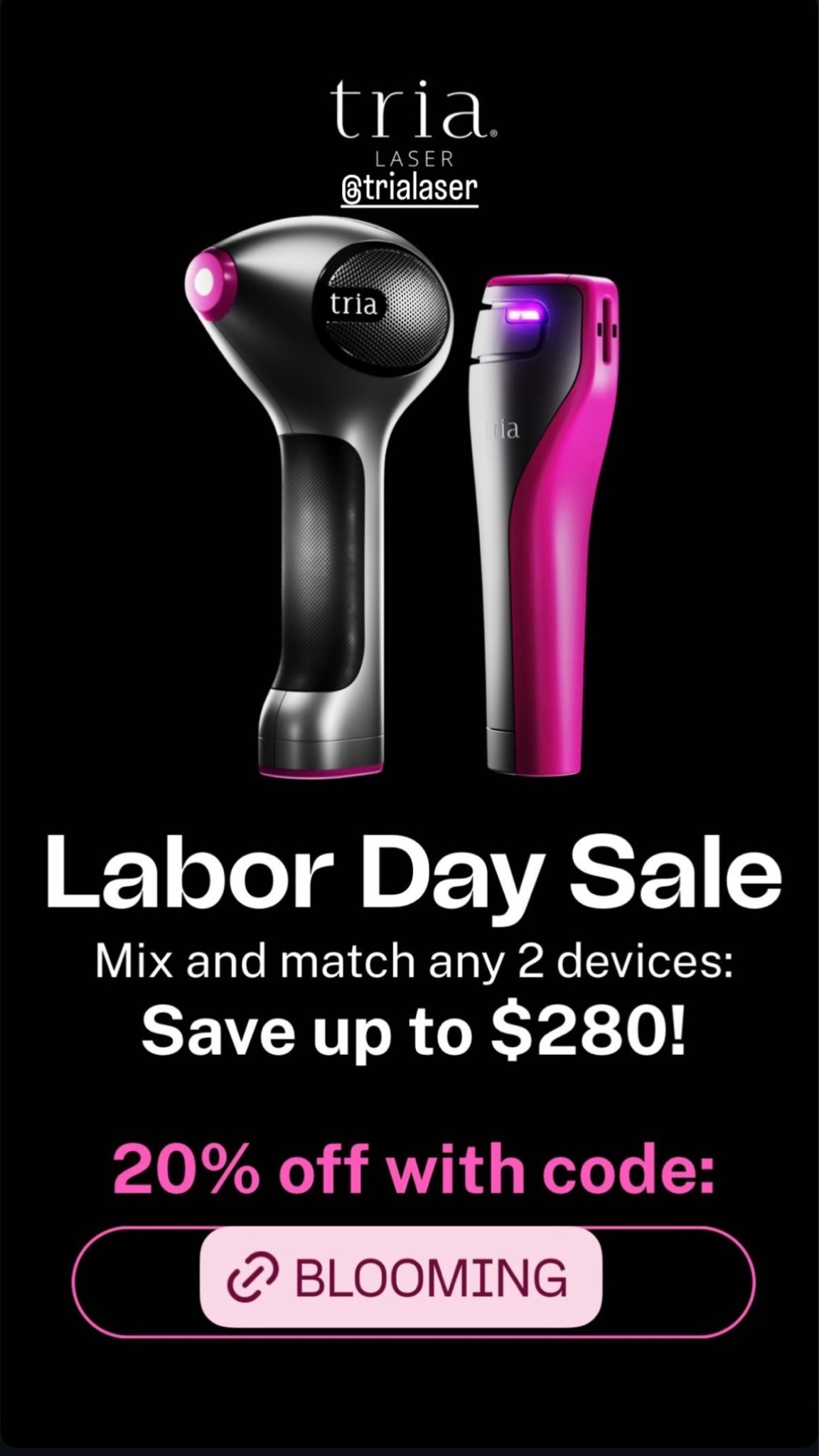 Labor Day sale alert: I was notified today of the already-live Labor Day sale on my Tria Laser devices‍: you can save 20% when you use code BLOOMING on any two [mix & match] devices.
You can get up to $280 off when you buy either two at-home skin rejuvenation laser devices, or two at-home laser hair removal devices(one for yourself, one as a gift for someone else), or mix and match the skin rejuvenation laser device + the laser hair removal device. To get the savings, you must use code BLOOMING.