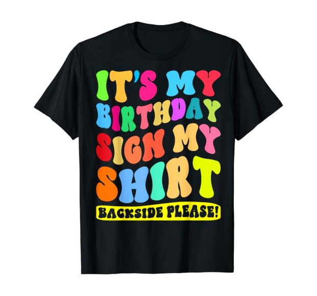 Its My Birthday Sign My Shirt Backside Please Groovy Funny T-Shirt | Amazon (US)
