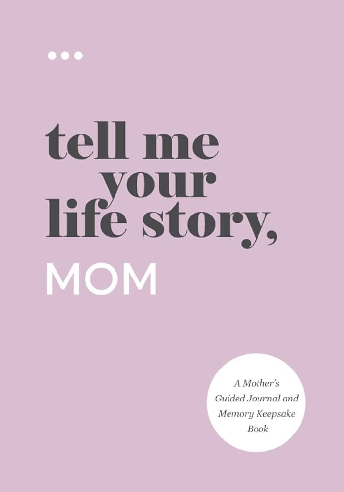 Tell Me Your Life Story, Mom: A Mother’s Guided Journal and Memory Keepsake Book (Tell Me Your ... | Amazon (US)