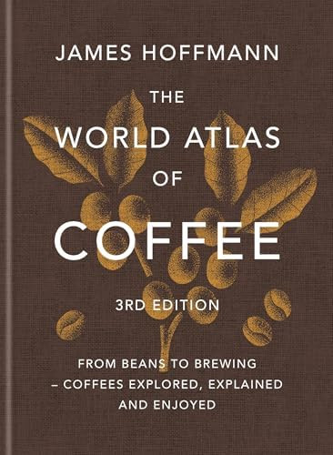 The World Atlas of Coffee 3rd edition: From beans to brewing – coffees explored, explained and ... | Amazon (US)
