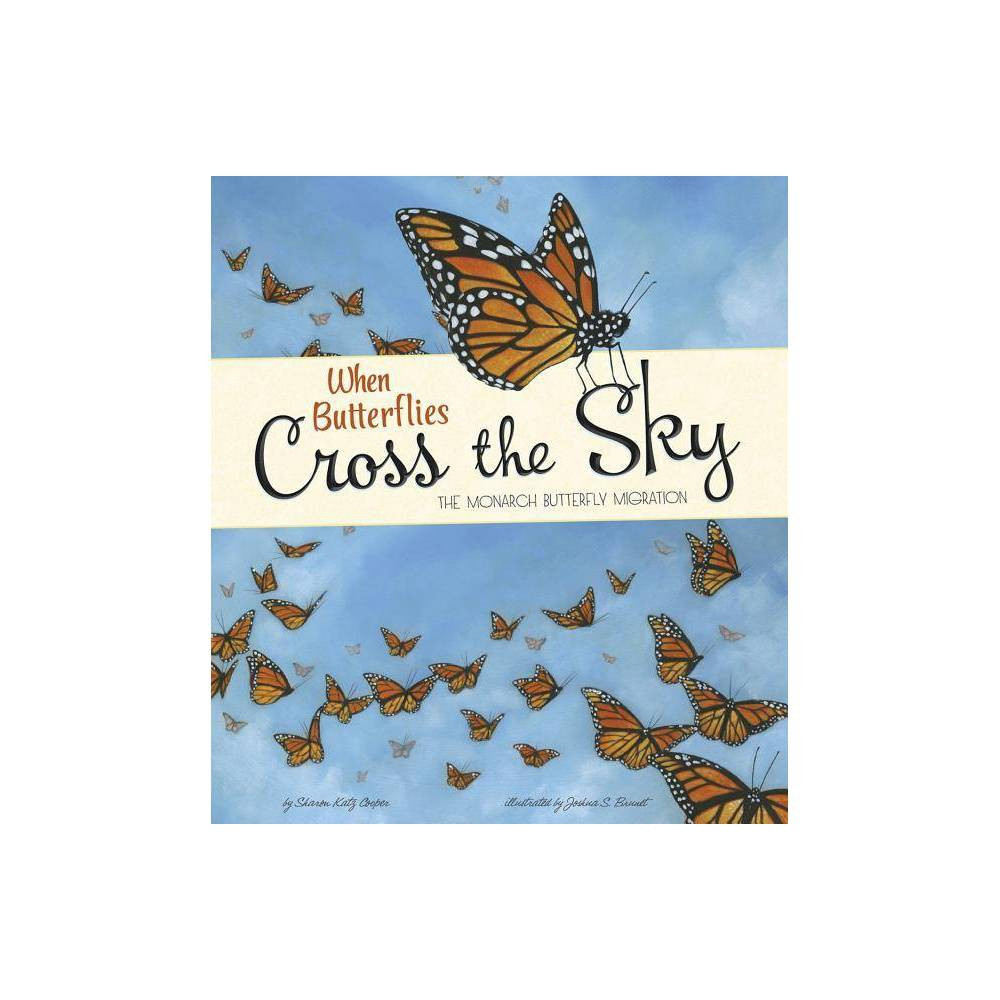 When Butterflies Cross the Sky - (Extraordinary Migrations) by Sharon Katz Cooper (Paperback) | Target