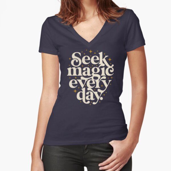 Seek Magic Every Day Fitted V-Neck T-Shirt by TheLoveShop | Redbubble (US)