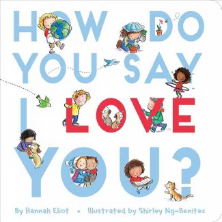 How Do You Say I Love You? - by  Hannah Eliot (Board Book) | Target
