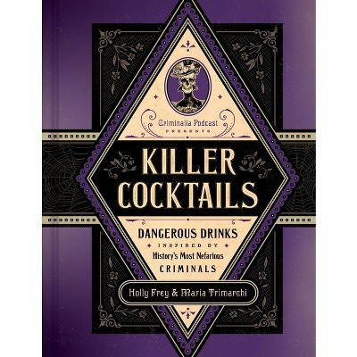Killer Cocktails - by  Holly Frey & Maria Trimarchi (Hardcover) | Target