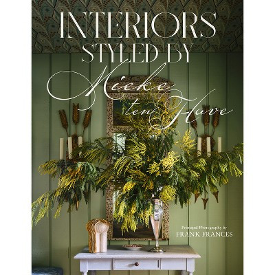 Interiors: Styled by Mieke Ten Have - (Hardcover) | Target