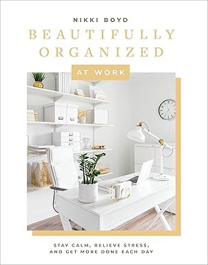 Beautifully Organized at Work: Bring Order and Joy to Your Work Life So You Can Stay Calm, Reliev... | Amazon (US)