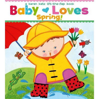 Baby Loves Spring! - (Karen Katz Lift-The-Flap Books) by  Karen Katz (Board Book) | Target