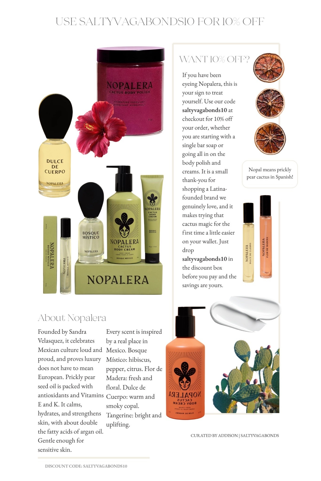 USE CODE SALTYVAGABONDS10 FOR 10% OFF!🌵

Nopalera is the Latina founded Mexican luxury skincare brand I keep reaching for, and cactus is the hero. Prickly pear seed oil is loaded with antioxidants and Vitamins E and K, so it calms, hydrates, and strengthens even sensitive skin. I linked my favorites. The Cactus Body Cream, Body Polish, Hand Cream, and the fragrances inspired by real places in Mexico. Tap to shop and use code saltyvagabonds10 for 10% off. Treat yourself to Latina-owned clean beauty and let cactus do its magic!! 🪄

#LTKBeauty #LTKselfcare #LTKSaleAlert