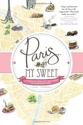 Paris, My Sweet: A Year in the City of Light (and Dark Chocolate) | Amazon (US)