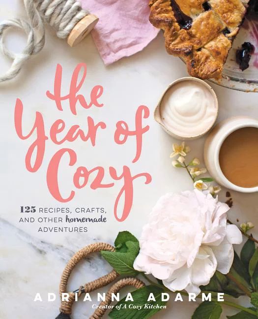 The Year of Cozy : 125 Recipes, Crafts, and Other Homemade Adventures (Hardcover) | Walmart (US)