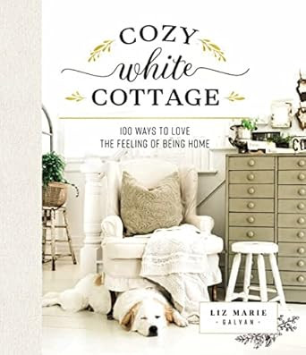 Cozy White Cottage: 100 Ways to Love the Feeling of Being Home | Amazon (US)