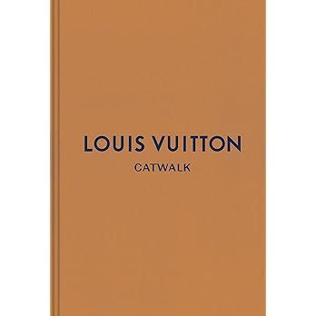 Louis Vuitton: The Complete Fashion Collections (Catwalk)     Hardcover – Illustrated, August 2... | Amazon (US)