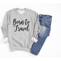 Born To Travel Sweatshirt For Her, Vacation Shirt, Airplane Tee, Road Trip T-Shirt | Etsy (US)