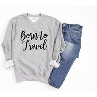 Born To Travel Sweatshirt For Her, Vacation Shirt, Airplane Tee, Road Trip T-Shirt | Etsy (US)