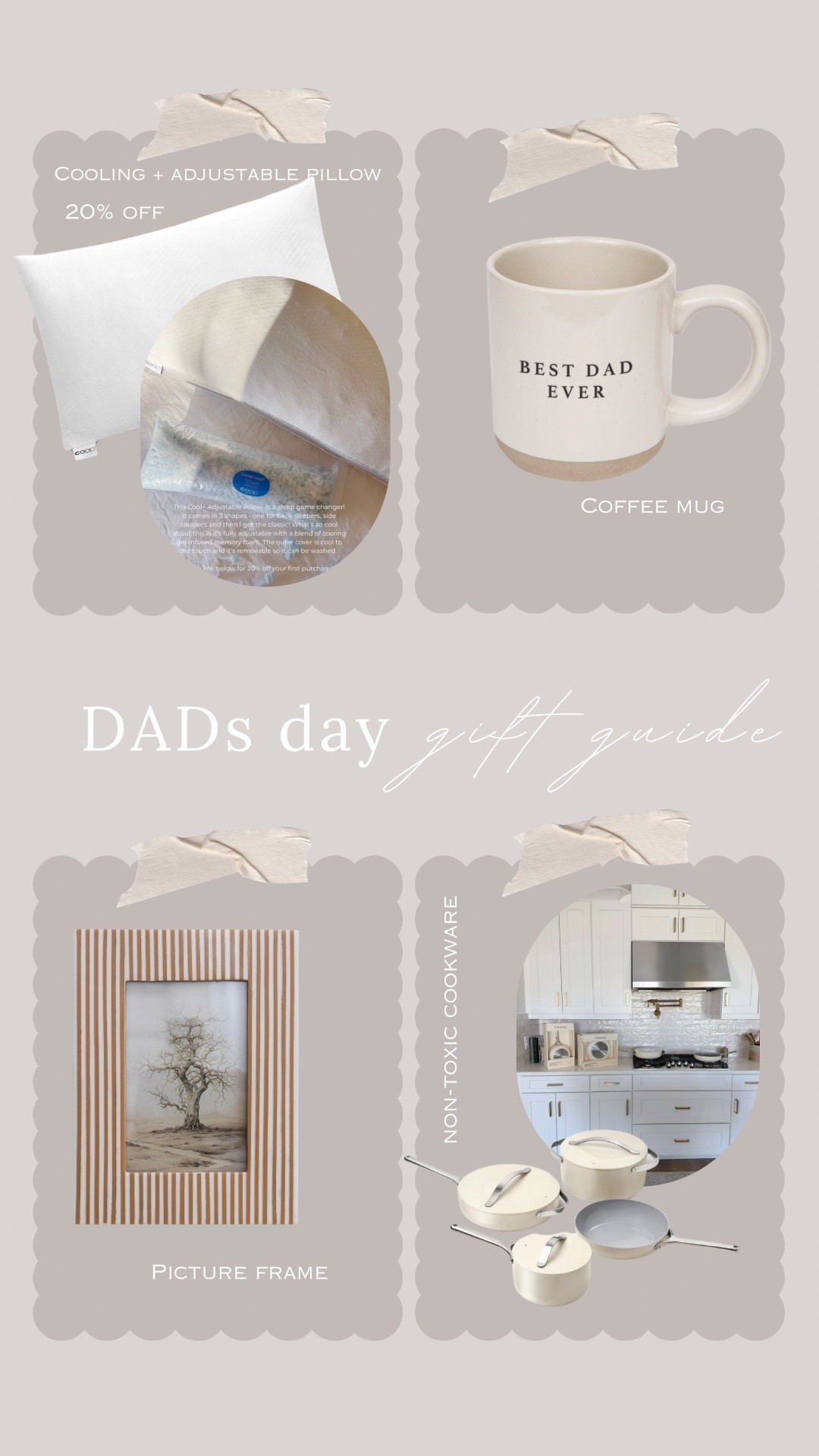 Dads Day - Gift Guide 🤍

• Cooling + adjustable pillow
• Dads Day mug 
• Picture Frame
• Non-toxic cookware 




#dadsday #giftguide #fathersday #giftsforhim #cookware #pictureframe #coolingpillow #coffeemug

#LTKMens