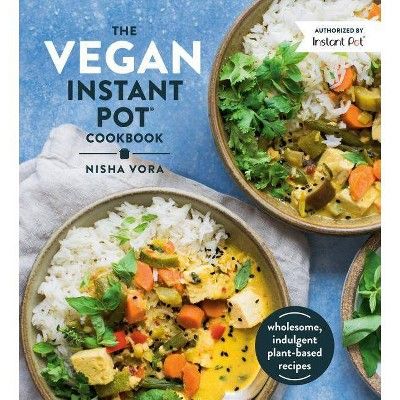 The Vegan Instant Pot Cookbook - by  Nisha Vora (Hardcover) | Target