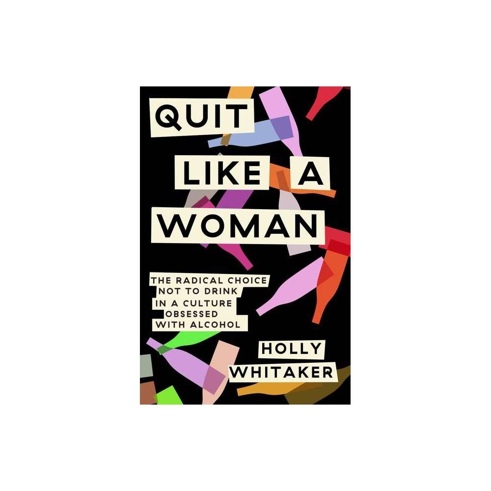 Quit Like a Woman - by Holly Whitaker (Hardcover) | Target