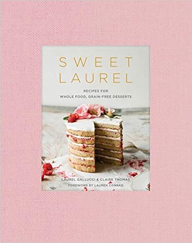 Sweet Laurel: Recipes for Whole Food, Grain-Free Desserts: A Baking Book    Hardcover – Illustr... | Amazon (US)