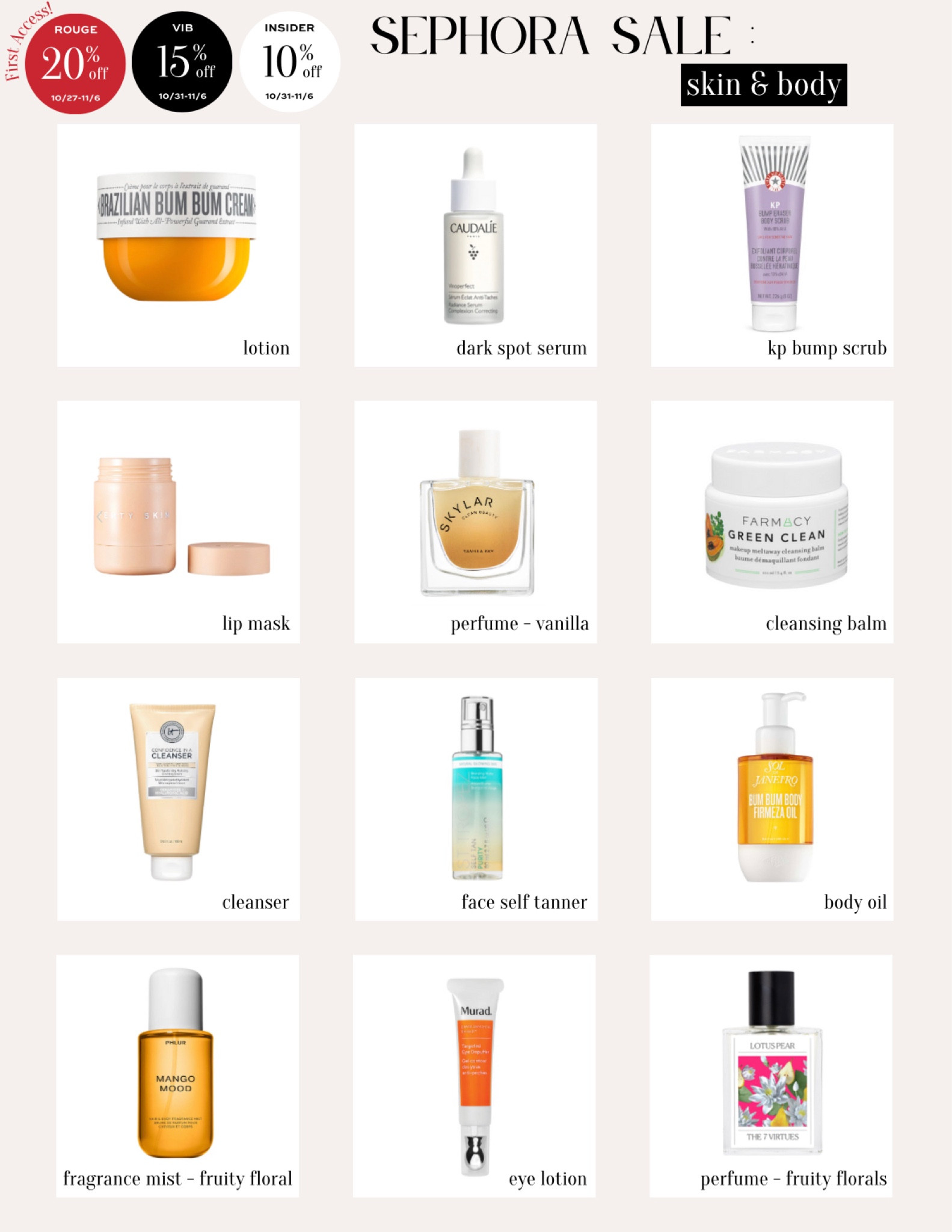 Best of body & skin from the sephora sale!

Sephora sale must haves, sephora sale finds, sephora sale body, sephora sale fragrances, sephora sale perfume, sephora sale skincare, sephora sale self tan, self tanning products, favorite skincare, favorite perfume, favorite fragrances, Rio de Janeiro, Christmas gift ideas, beauty gifts, gifts for her, Christmas gifts for her

#LTKHolidaySale #LTKGiftGuide #LTKbeauty