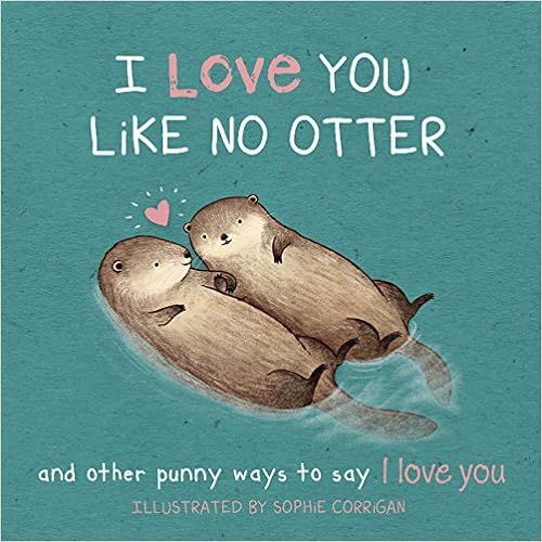 I Love You Like No Otter: Punny Ways To Say I Love You



Hardcover – September 10, 2018 | Amazon (US)