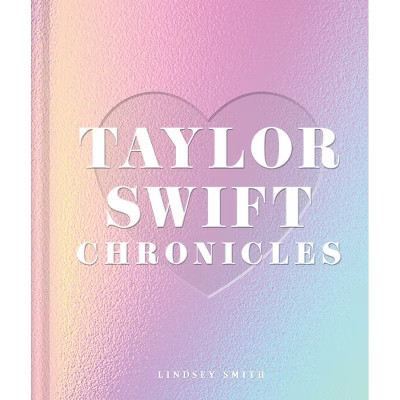 Taylor Swift Chronicles - by  Lindsey Smith (Hardcover) | Target