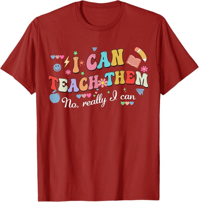 I Can Teach Them No Really I Can T-Shirt | Amazon (US)