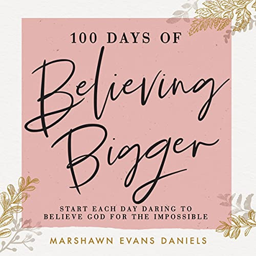 100 Days of Believing Bigger: Start Each Day Daring to Believe God for the Impossible | Amazon (US)