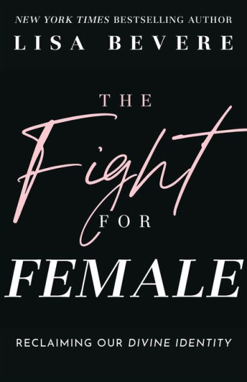 The Fight for Female: Reclaiming Our Divine Identity | Barnes & Noble