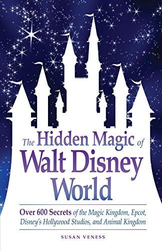 The Hidden Magic of Walt Disney World: Over 600 Secrets of the Magic Kingdom, Epcot, Disney's Hollyw | Amazon (US)