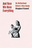And Now We Have Everything: On Motherhood Before I Was Ready | Amazon (US)