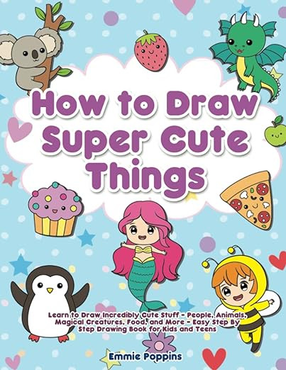 How to Draw Super Cute Things: Learn to Draw Incredibly Cute Stuff - People, Animals, Magical Cre... | Amazon (US)