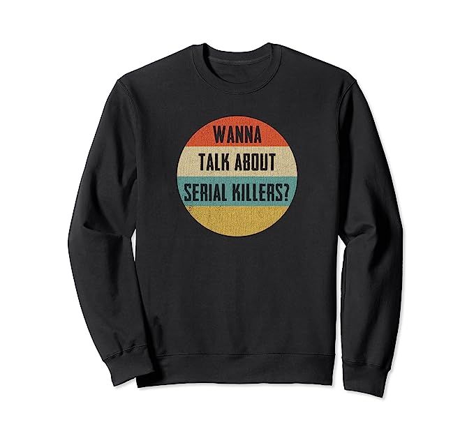 Vintage Wanna Talk About Serial Killers Funny True Crime Sweatshirt | Amazon (US)