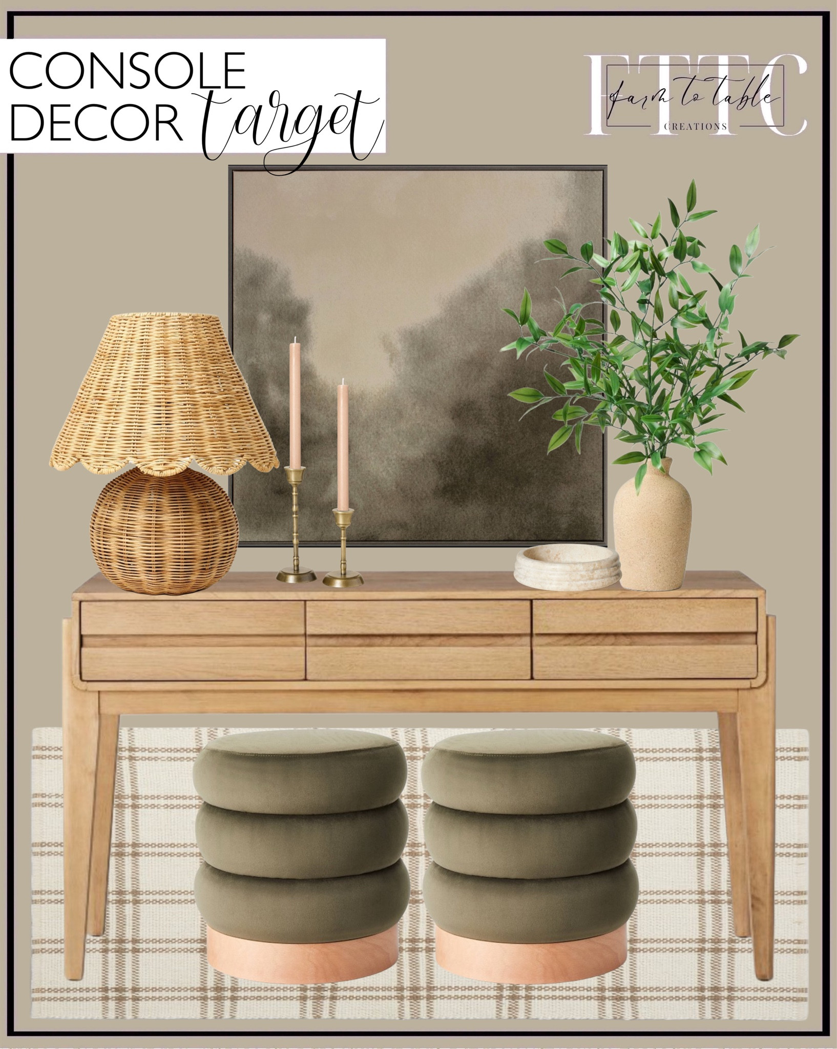 Target Console Decor. Follow @farmtotablecreations on Instagram for more inspiration.

Cottonwood Handwoven Plaid Wool/Cotton Area Rug - Threshold designed with Studio McGee. Herriman Wood Console. 30"x30" Blurry Treetops Framed Wall Art Canvas Board - Threshold designed with Studio McGee: Serene Nature Decor. Italian Ruscus Potted Artificial Arrangement. Table Lamp with Woven Base and Woven Shade. Marble Tray Beige. Brass Taper Candlesticks Antique Finish (Set of 2) - Hearth & Hand with Magnolia. Blush colored Candles. Clarkdale Channel Tufted Ottoman with Wood Base. 

Living Room Finds | Dining Room | Dining Room Artwork | Bathroom Finds | Bedroom Finds | Bedroom Furniture | nightstands | Home Decor| Fireplace Decor | Spring Refresh |  Bedroom Finds | Neutral Stems | Spring Stems | Bookshelf Decor | Bedroom Space | Cozy Corner | Bathroom | Curated Entryway | Spring  Decor | End of Year Clearance | Trending Decor | Viral Decor  | Coffee Table Decor | Neutral Decor | Fall Stem Sale | Target Finds | Skinny Bench | Bedroom | Living Room | Breakfast Nook | Amazon Home | Target Sale | Loloi Rugs | Magnolia Home | console table | console table styling | faux stems | entryway space | front porch decor | neutral decor | entryway decor | cozy home | affordable decor |  home decor | home inspiration | console styling | entryway rug | cozy moody home | moody home decor | neutral home | bathroom decor | living room | spring decor | Hearth & Hand | Studio McGee | 2025 Home Trends | trending home | Crate&Barrel 




#LTKFindsUnder50 #LTKHome #LTKStyleTip