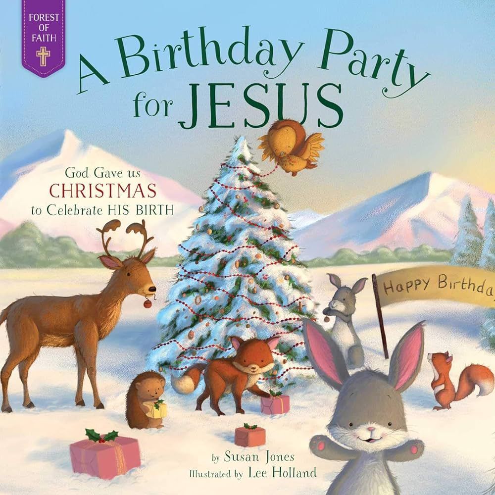 A Birthday Party for Jesus: God Gave Us Christmas to Celebrate His Birth (Forest of Faith Books) | Amazon (US)