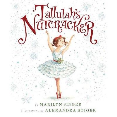 Tallulah's Nutcracker - by  Marilyn Singer (Hardcover) | Target