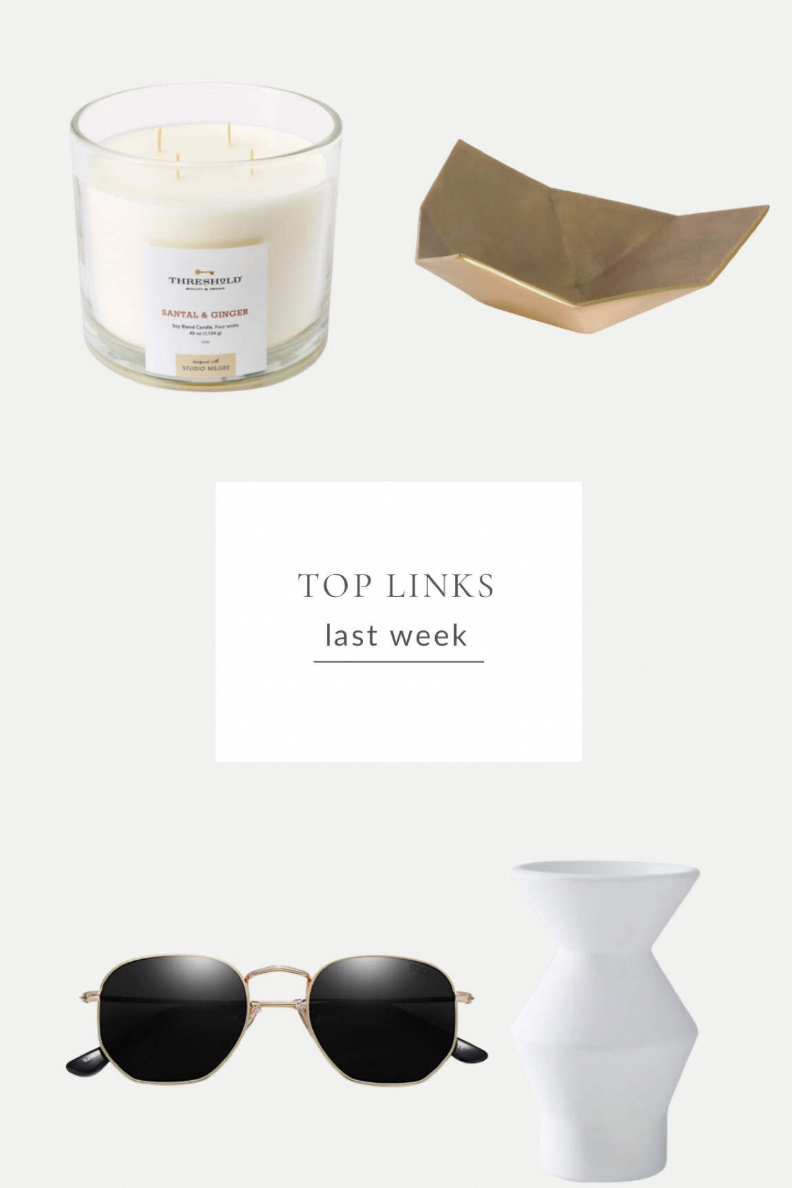 Top links from last week 

McGee and Co. | target | threshold for threshold | studio McGee for target | candle | dupe | santal dupe | west elm | white vase | brass bowl | Amazon sunglasses | aviator sunglasses 

#LTKhome #LTKFind #LTKunder100
