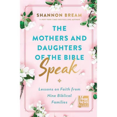Mothers and Daughters of the Bible Speak - by Shannon Bream (Hardcover) | Target