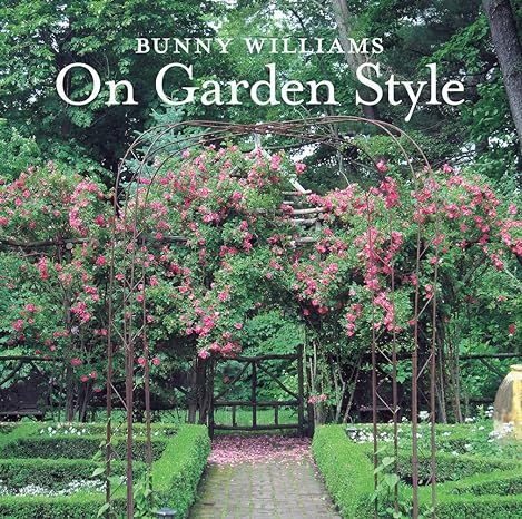 Bunny Williams On Garden Style     Hardcover – April 7, 2015 | Amazon (US)
