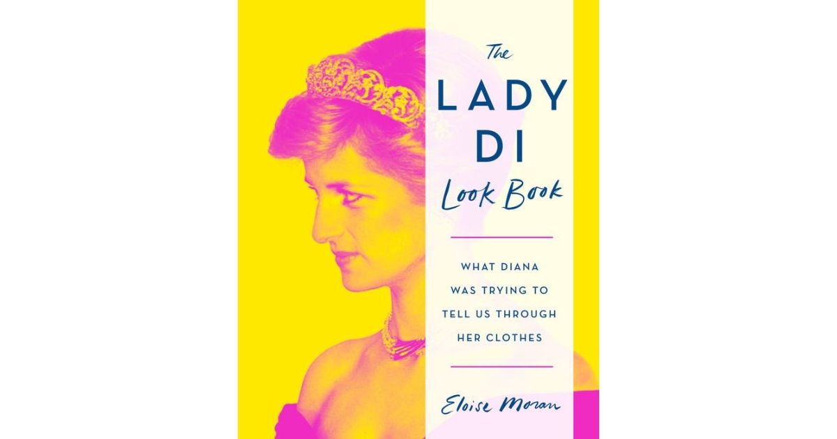 The Lady Di Look Book: What Diana Was Trying to Tell Us Through Her Clothes by Eloise Moran | Macys (US)
