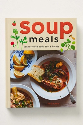 Soup Meals: Soups to Feed Body, Soul & Friends Hardcover Cookbook | Anthropologie (US)