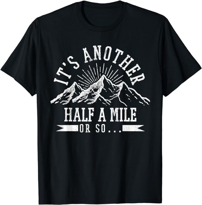 Hiking - It's Another Half Mile Or So Funny Hiker Gift T-Shirt | Amazon (US)